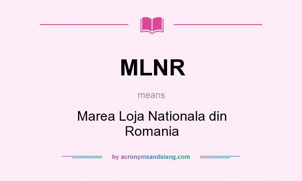 What does MLNR mean? It stands for Marea Loja Nationala din Romania