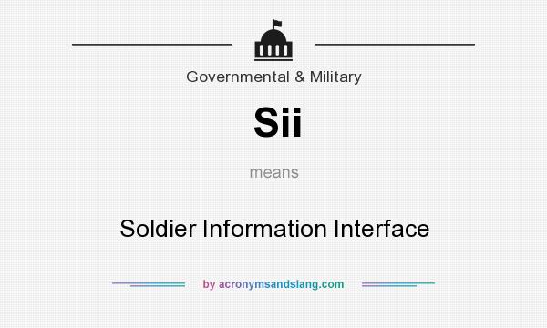 What does Sii mean? It stands for Soldier Information Interface