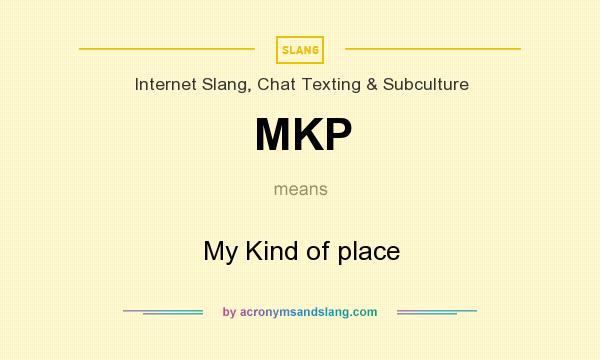 What does MKP mean? It stands for My Kind of place