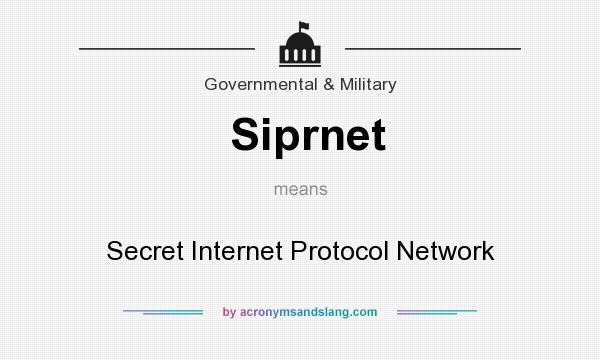 What does Siprnet mean? It stands for Secret Internet Protocol Network