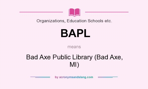What does BAPL mean? It stands for Bad Axe Public Library (Bad Axe, MI)