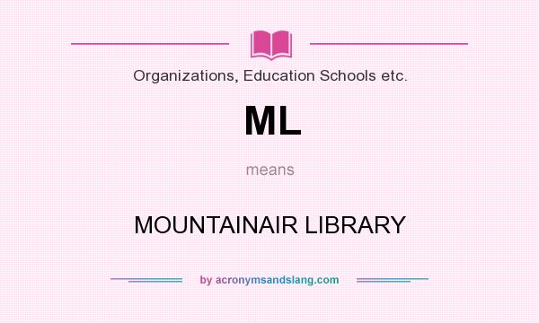 What does ML mean? It stands for MOUNTAINAIR LIBRARY