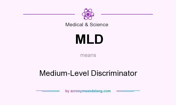 What does MLD mean? It stands for Medium-Level Discriminator