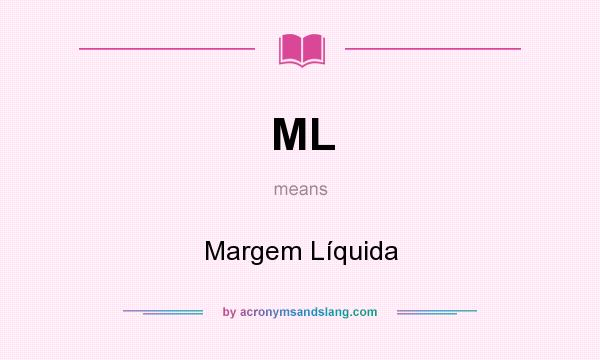 What does ML mean? It stands for Margem Líquida