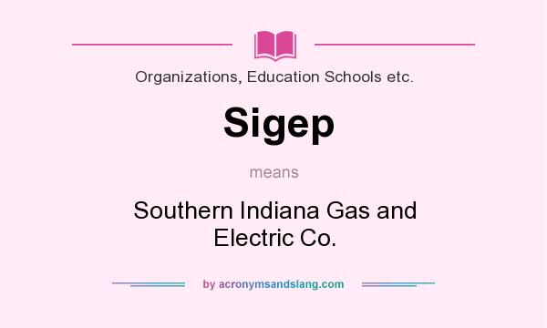 What does Sigep mean? It stands for Southern Indiana Gas and Electric Co.