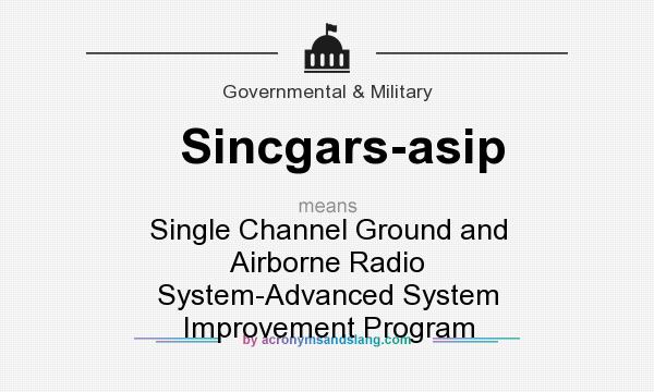 What does Sincgars-asip mean? It stands for Single Channel Ground and Airborne Radio System-Advanced System Improvement Program