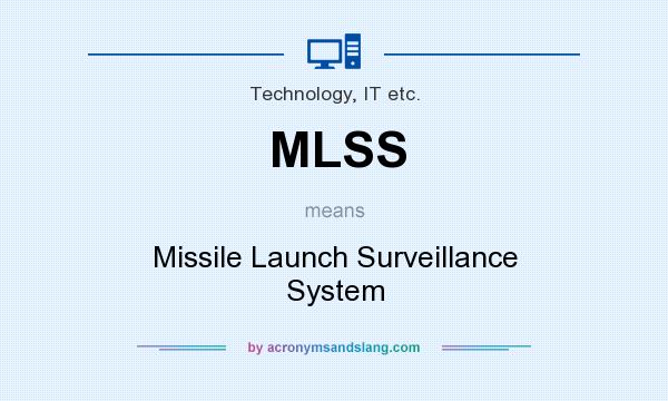 What does MLSS mean? It stands for Missile Launch Surveillance System