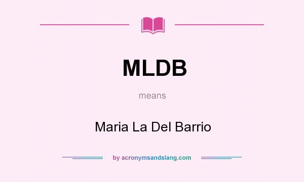 What does MLDB mean? It stands for Maria La Del Barrio
