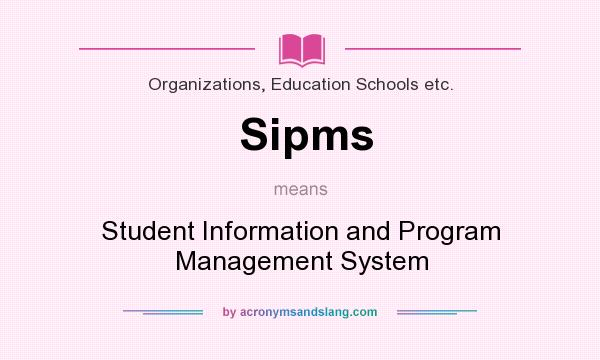 What does Sipms mean? It stands for Student Information and Program Management System