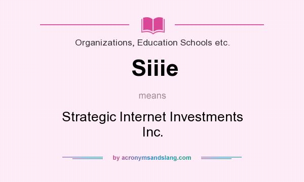 What does Siiie mean? It stands for Strategic Internet Investments Inc.