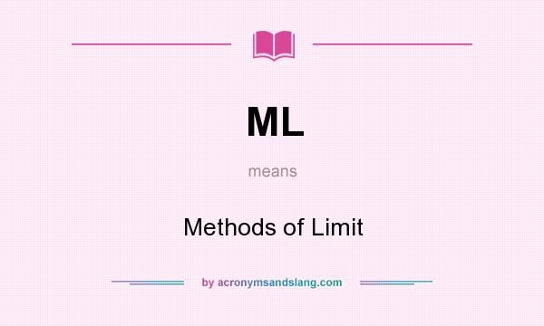 What does ML mean? It stands for Methods of Limit