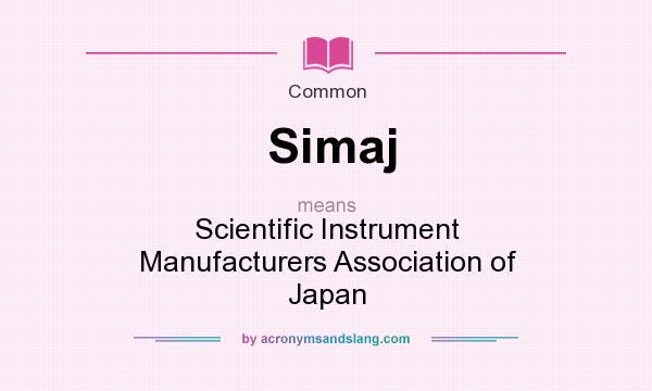 What does Simaj mean? It stands for Scientific Instrument Manufacturers Association of Japan