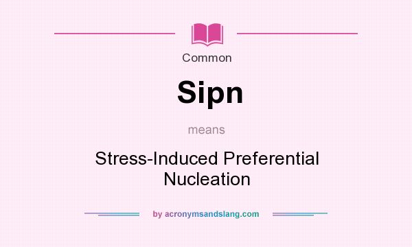 What does Sipn mean? It stands for Stress-Induced Preferential Nucleation