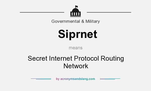 What does Siprnet mean? It stands for Secret Internet Protocol Routing Network