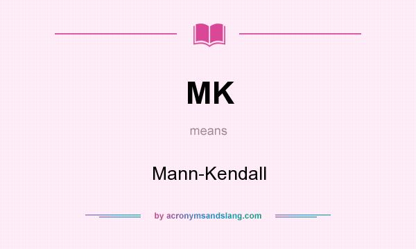 What does MK mean? It stands for Mann-Kendall