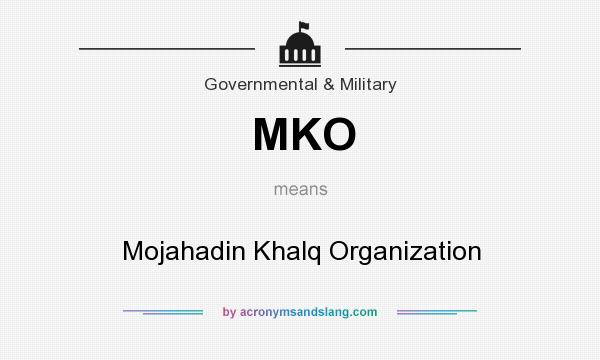 What does MKO mean? It stands for Mojahadin Khalq Organization