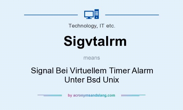 What does Sigvtalrm mean? It stands for Signal Bei Virtuellem Timer Alarm Unter Bsd Unix