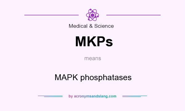 What does MKPs mean? It stands for MAPK phosphatases