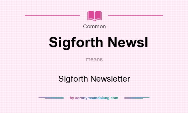 What does Sigforth Newsl mean? It stands for Sigforth Newsletter
