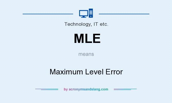 What does MLE mean? It stands for Maximum Level Error
