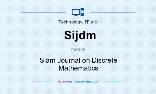 What does Sijdm mean? It stands for Siam Journal on Discrete Mathematics