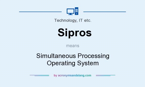 What does Sipros mean? It stands for Simultaneous Processing Operating System