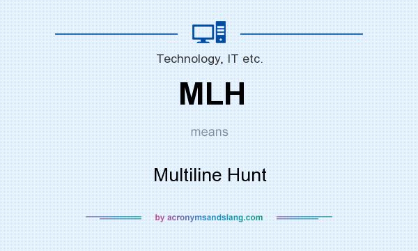 What does MLH mean? It stands for Multiline Hunt