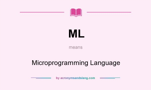 What does ML mean? It stands for Microprogramming Language