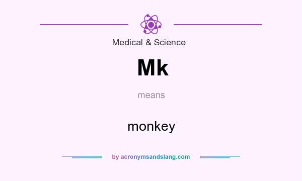 What does Mk mean? It stands for monkey
