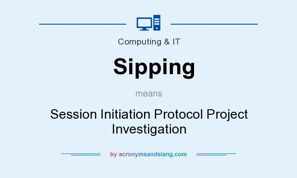 What does Sipping mean? It stands for Session Initiation Protocol Project Investigation
