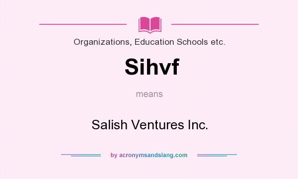 What does Sihvf mean? It stands for Salish Ventures Inc.