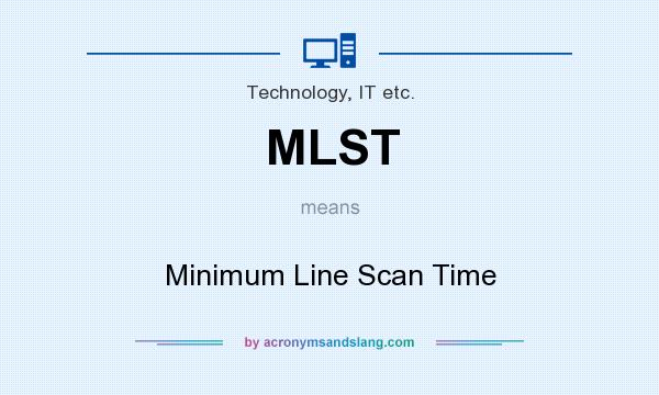 What does MLST mean? It stands for Minimum Line Scan Time