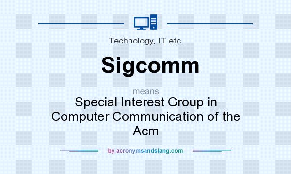 What does Sigcomm mean? It stands for Special Interest Group in Computer Communication of the Acm