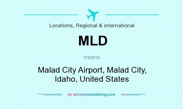 What does MLD mean? It stands for Malad City Airport, Malad City, Idaho, United States