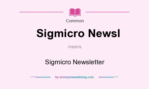 What does Sigmicro Newsl mean? It stands for Sigmicro Newsletter
