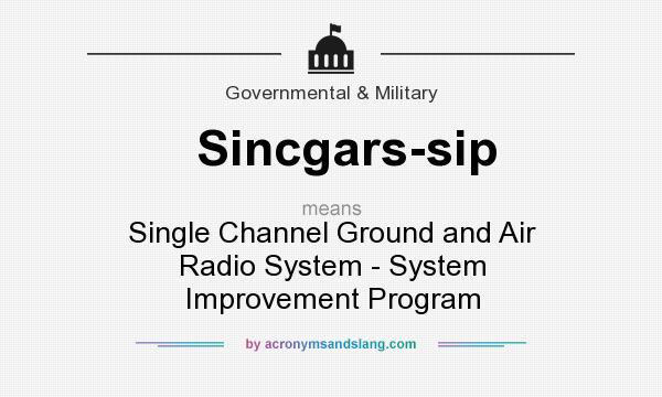 What does Sincgars-sip mean? It stands for Single Channel Ground and Air Radio System - System Improvement Program