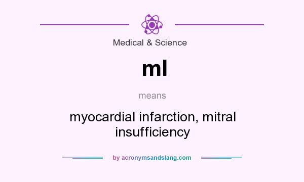 What does ml mean? It stands for myocardial infarction, mitral insufficiency