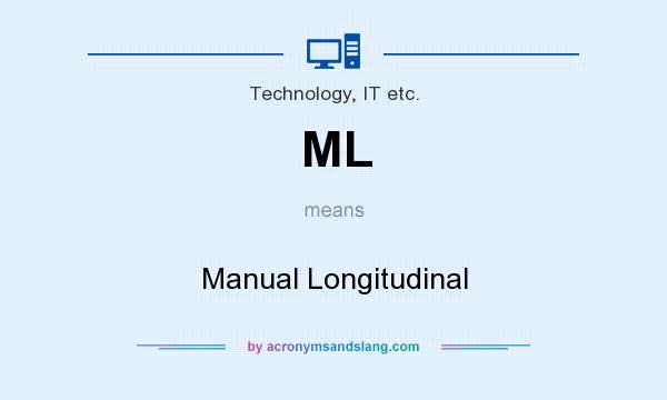What does ML mean? It stands for Manual Longitudinal