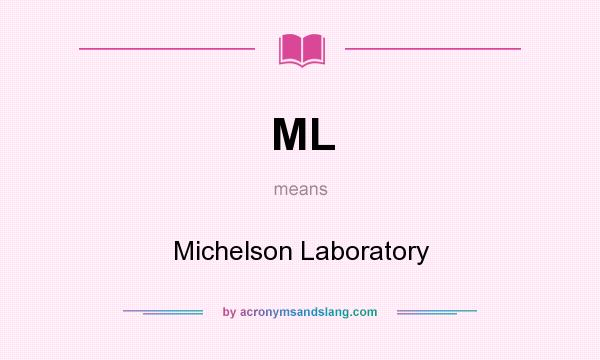 What does ML mean? It stands for Michelson Laboratory