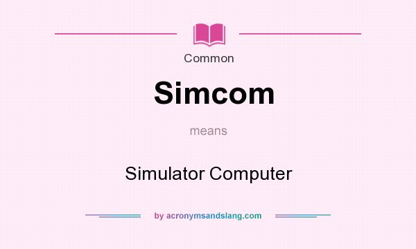 What does Simcom mean? It stands for Simulator Computer