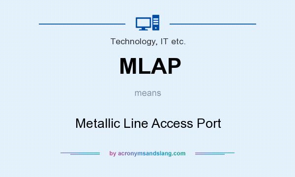 What does MLAP mean? It stands for Metallic Line Access Port