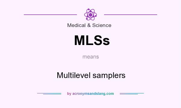 What does MLSs mean? It stands for Multilevel samplers