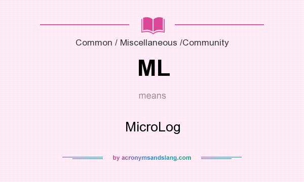What does ML mean? It stands for MicroLog