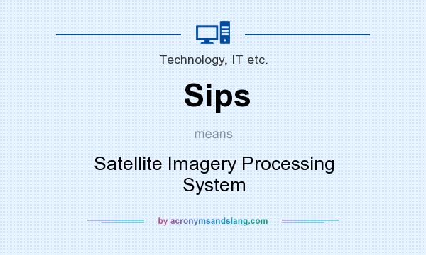 What does Sips mean? It stands for Satellite Imagery Processing System