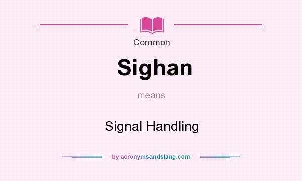 What does Sighan mean? It stands for Signal Handling