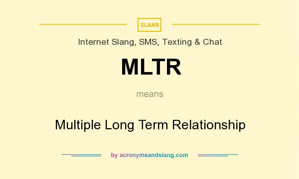 What does MLTR mean? It stands for Multiple Long Term Relationship