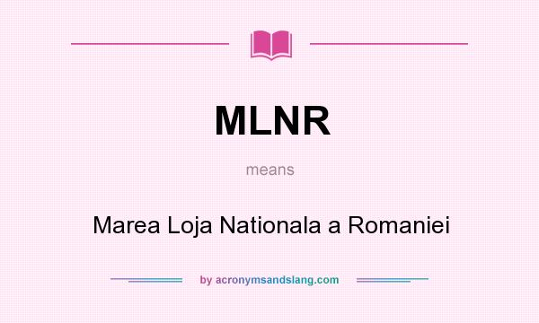 What does MLNR mean? It stands for Marea Loja Nationala a Romaniei