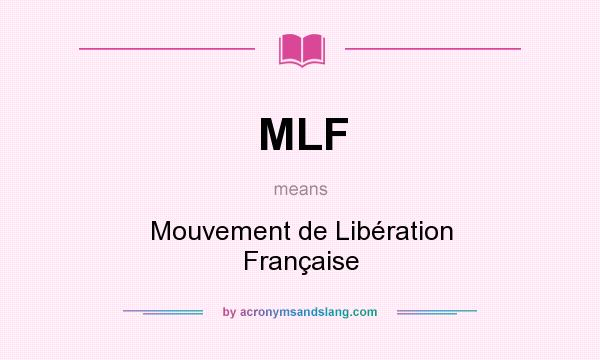 What does MLF mean? It stands for Mouvement de Libération Française