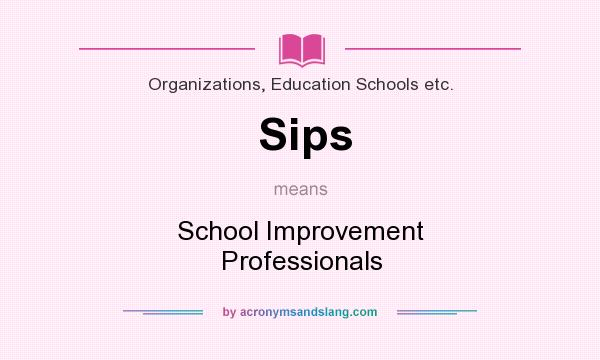 What does Sips mean? It stands for School Improvement Professionals