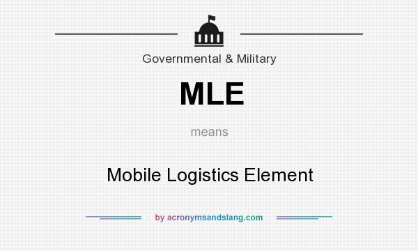 What does MLE mean? It stands for Mobile Logistics Element